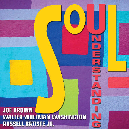 Joe Krown, Walter Wolfman Washington and Russell Batiste, Jr. – SOUL UNDERSTANDING.